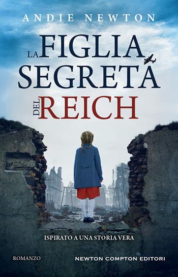 La figlia segreta del Reich - Andie Newton - Libro Newton Compton Editori 2024, 3.0 | Libraccio.it