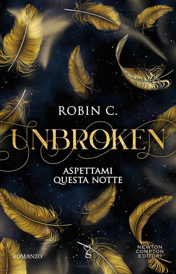 Unbroken. Aspettami questa notte - Robin C. - Libro Newton Compton Editori 2023, Anagramma | Libraccio.it