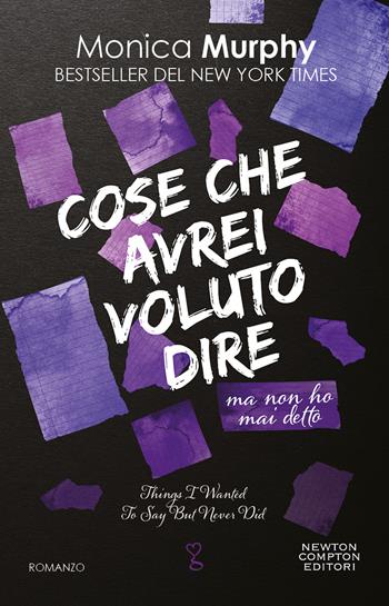 Cose che avrei voluto dire ma non ho mai detto - Monica Murphy - Libro Newton Compton Editori 2024, Anagramma | Libraccio.it