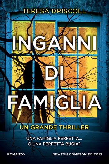 Inganni di famiglia - Teresa Driscoll - Libro Newton Compton Editori 2023, Nuova narrativa Newton | Libraccio.it
