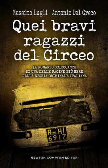 Quei bravi ragazzi del Circeo - Massimo Lugli, Antonio Del Greco - Libro Newton Compton Editori 2023, Nuova narrativa Newton | Libraccio.it