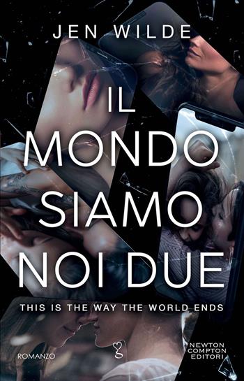 Il mondo siamo noi due. This is the way the world ends - Jen Wilde - Libro Newton Compton Editori 2024, Anagramma | Libraccio.it