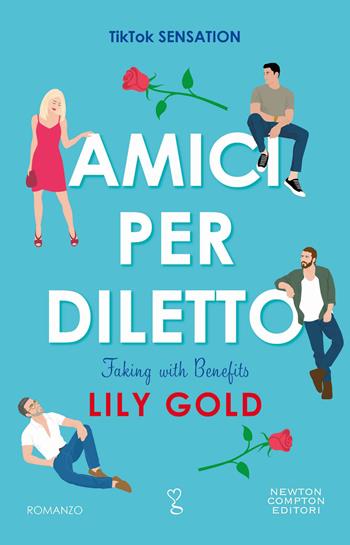 Amici per diletto. Faking with benefits - Lily Gold - Libro Newton Compton Editori 2023, Anagramma | Libraccio.it