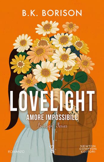 Amore impossibile. Lovelight - B.K. Borison - Libro Newton Compton Editori 2023, Anagramma | Libraccio.it