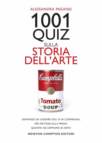 1001 quiz sulla storia dell'arte. Domande da leggere soli o in compagnia,  per mettersi alla prova: quanto ne sappiamo di arte? - Alessandra Pagano - Libro Newton Compton Editori 2023, Grandi manuali Newton | Libraccio.it