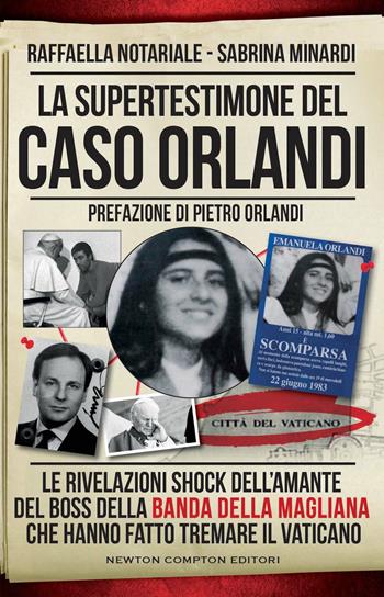 La supertestimone del caso Orlandi. Le rivelazioni shock dell'amante del boss della Banda della Magliana che hanno fatto tremare il Vaticano - Sabrina Minardi, Raffaella Notariale - Libro Newton Compton Editori 2023, Controcorrente | Libraccio.it