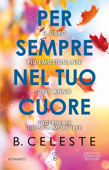 Per sempre nel tuo cuore - Celeste B. - Libro Newton Compton Editori 2023, Anagramma | Libraccio.it