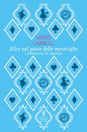 Alice nel paese delle meraviglie-Attraverso lo specchio. Ediz. integrale