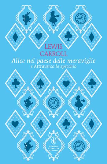 Alice nel paese delle meraviglie-Attraverso lo specchio. Ediz. integrale - Lewis Carroll - Libro Newton Compton Editori 2024, Classici pop Newton | Libraccio.it