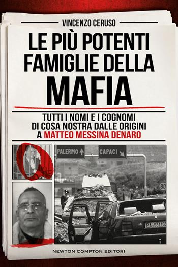 Le più potenti famiglie della mafia. Tutti i nomi e i cognomi di Cosa Nostra dalle originai a Matteo Messina Denaro - Vincenzo Ceruso - Libro Newton Compton Editori 2023, I volti della storia | Libraccio.it