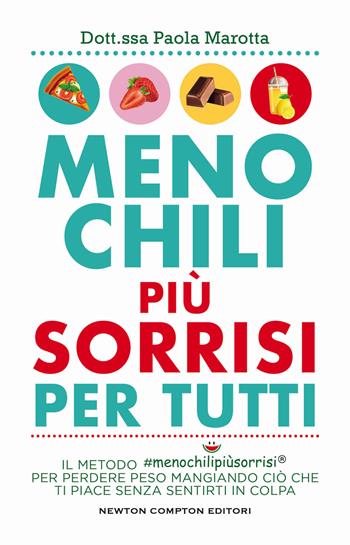 Meno chili più sorrisi per tutti. Il metodo #menochilipiùsorrisi® per perdere peso mangiando ciò che ti piace senza sentirti in colpa - Paola Marotta - Libro Newton Compton Editori 2023, Grandi manuali Newton | Libraccio.it