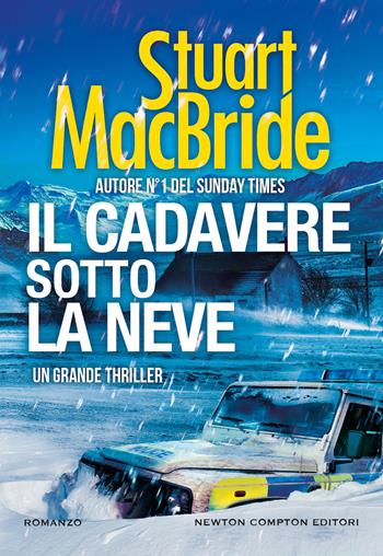 Il cadavere sotto la neve - Stuart MacBride - Libro Newton Compton Editori 2023, Nuova narrativa Newton | Libraccio.it