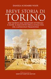 Breve storia di Torino. Dai taurini alle olimpiadi invernali e oltre: il racconto della lunga vita del capoluogo piemontese