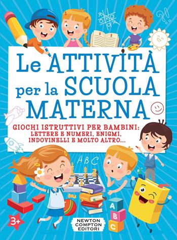 Le attività per la scuola materna. Giochi istruttivi per bambini: lettere e numeri, enigmi, indovinelli e molto altro...  - Libro Newton Compton Editori 2023, Grandi manuali Newton | Libraccio.it