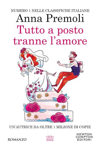 Tutto a posto tranne l'amore - Anna Premoli - Libro Newton Compton Editori 2023, King | Libraccio.it