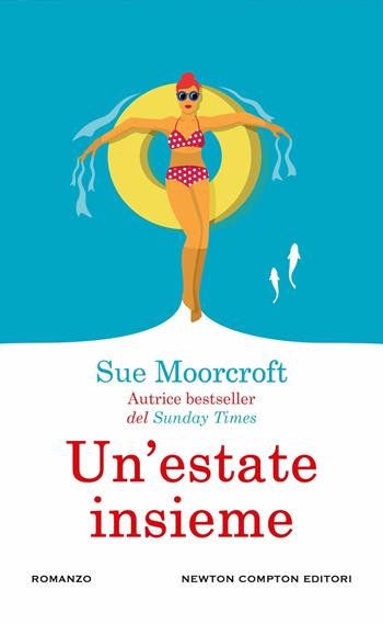 Un'estate insieme - Sue Moorcroft - Libro Newton Compton Editori 2024, Gli insuperabili Gold | Libraccio.it