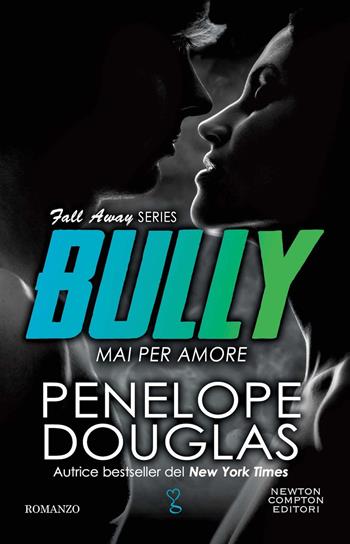 Mai per amore. Bully. The Fall Away Series - Penelope Douglas - Libro Newton Compton Editori 2023, Anagramma | Libraccio.it
