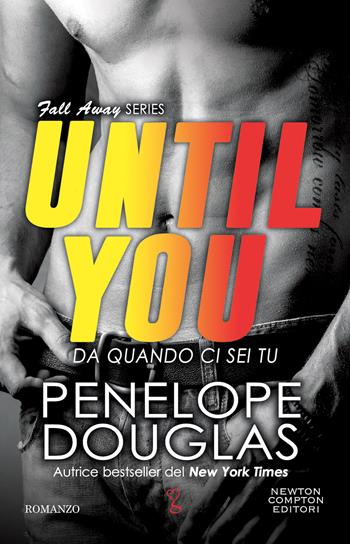 Da quando ci sei tu. Until you. The Fall Away Series - Penelope Douglas - Libro Newton Compton Editori 2023, Anagramma | Libraccio.it