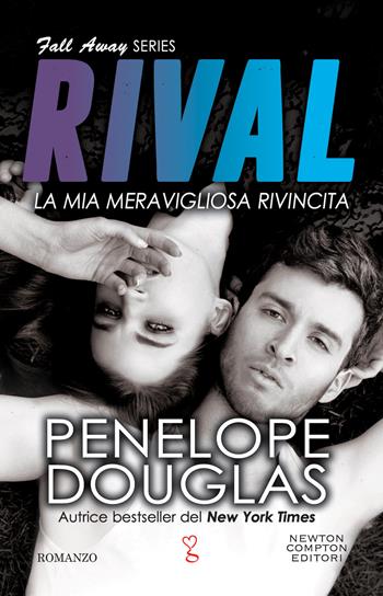 La mia meravigliosa rivincita. Rival. The Fall Away series - Penelope Douglas - Libro Newton Compton Editori 2023, Anagramma | Libraccio.it
