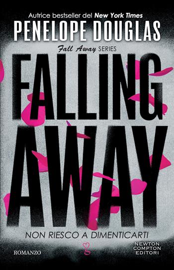 Non riesco a dimenticarti. Falling away. The Fall Away Series - Penelope Douglas - Libro Newton Compton Editori 2023, Anagramma | Libraccio.it