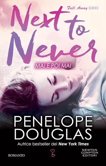 Mai e poi mai. Next to never. The Fall Away Series - Penelope Douglas - Libro Newton Compton Editori 2023, Anagramma | Libraccio.it