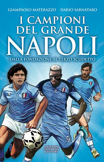 I campioni del grande Napoli. Dalla fondazione al terzo scudetto - Dario Sarnataro, Giampaolo Materazzo - Libro Newton Compton Editori 2023, Fuori collana | Libraccio.it