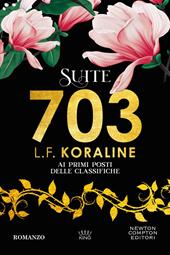 703. La serie: 703 ragioni per dire sì-Suite 703-703 volte tua - L. F.  Koraline - Libro Newton Compton Editori 2018, SuperInsuperabili