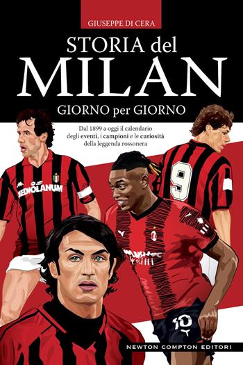 Storia del Milan giorno per giorno. Dal 1899 a oggi il calendario degli eventi, i campioni e le curiosità della leggenda rossonera - Giuseppe Di Cera - Libro Newton Compton Editori 2023, Grandi manuali Newton | Libraccio.it