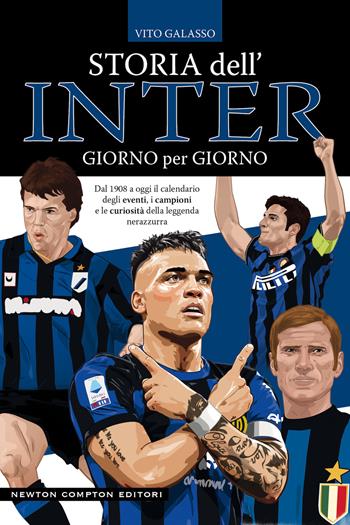 Storia dell'Inter giorno per giorno. Dal 1908 a oggi il calendario degli eventi, i campioni e le curiosità della leggenda nerazzura - Vito Galasso - Libro Newton Compton Editori 2023, Grandi manuali Newton | Libraccio.it