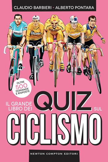 Il grande libro dei quiz sul ciclismo. Oltre 500 domande e risposte - Claudio Barbieri, Alberto Pontara - Libro Newton Compton Editori 2023, Grandi manuali Newton | Libraccio.it