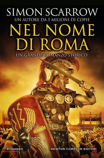 Nel nome di Roma - Simon Scarrow - Libro Newton Compton Editori 2023, Nuova narrativa Newton | Libraccio.it