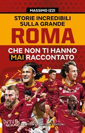 Storie incredibili sulla grande Roma che non ti hanno mai raccontato