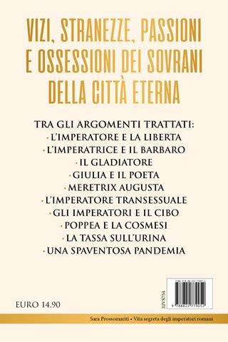 Vita segreta degli imperatori romani. Dalla musica di Nerone alle monete dei bordelli di Tiberio: abitudini, passioni e vizi dei grandi sovrani di Roma - Sara Prossomariti - Libro Newton Compton Editori 2023, I volti della storia | Libraccio.it