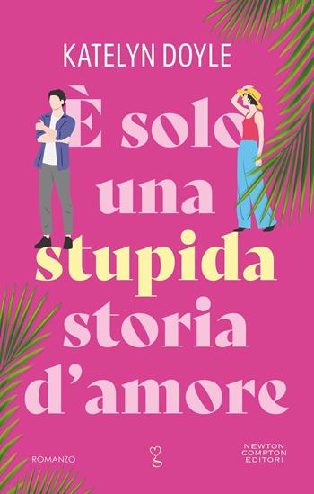 È solo una stupida storia d’amore - Katelyn Doyle - Libro Newton Compton Editori 2026, Anagramma | Libraccio.it