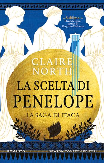 La scelta di Penelope. La saga di Itaca - Claire North - Libro Newton Compton Editori 2023, 3.0 | Libraccio.it