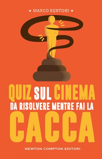 Quiz sul cinema da risolvere mentre fai la cacca - Marco Rentoni - Libro Newton Compton Editori 2023, Grandi manuali Newton | Libraccio.it