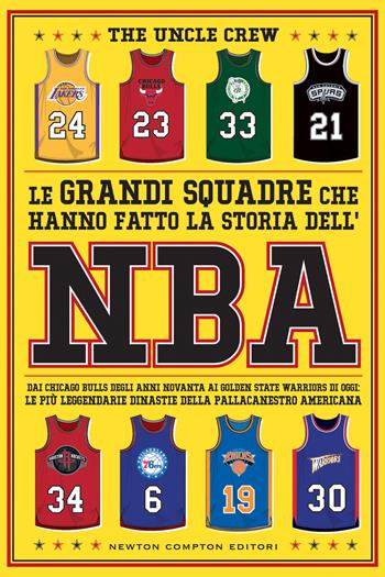 Le grandi squadre che hanno fatto la storia dell'NBA. Dai Chicago Bulls degli anni Novanta ai Golden State Warriors di oggi: le più leggendarie dinastie della pallacanestro americana - The Uncle Crew - Libro Newton Compton Editori 2023, Grandi manuali Newton | Libraccio.it