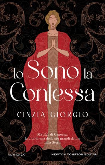 Io sono la contessa. Matilde di Canossa: la vita di una delle più grandi donne della Storia - Cinzia Giorgio - Libro Newton Compton Editori 2024, 3.0 | Libraccio.it