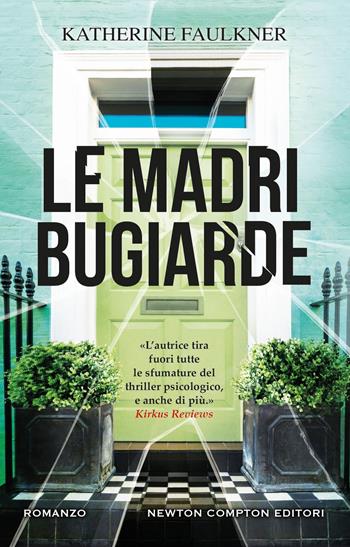 Le madri bugiarde - Katherine Faulkner - Libro Newton Compton Editori 2024, Nuova narrativa Newton | Libraccio.it