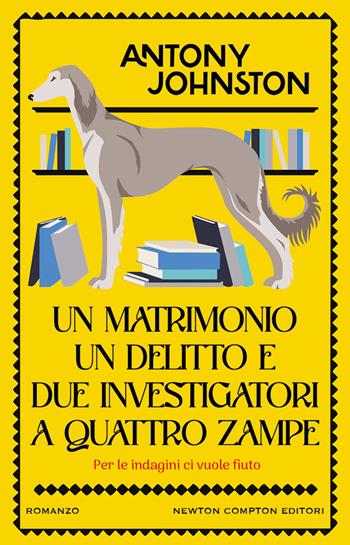 Un matrimonio, un delitto e due investigatori a quattro zampe - Antony Johnston - Libro Newton Compton Editori 2023, Nuova narrativa Newton | Libraccio.it
