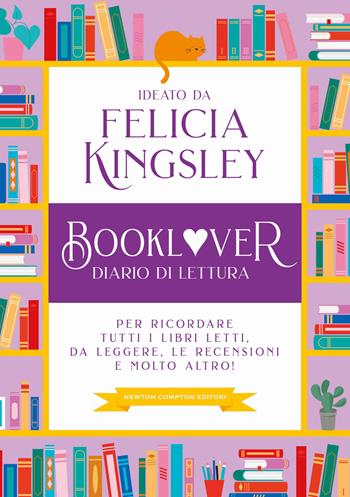 Booklover. Diario di lettura. Per ricordare tutti i libri letti, da leggere, le recensioni e molto altro! - Felicia Kingsley - Libro Newton Compton Editori 2023, Grandi manuali Newton | Libraccio.it