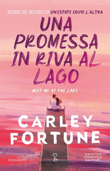 Una promessa in riva al lago - Carley Fortune - Libro Newton Compton Editori 2024, Anagramma | Libraccio.it