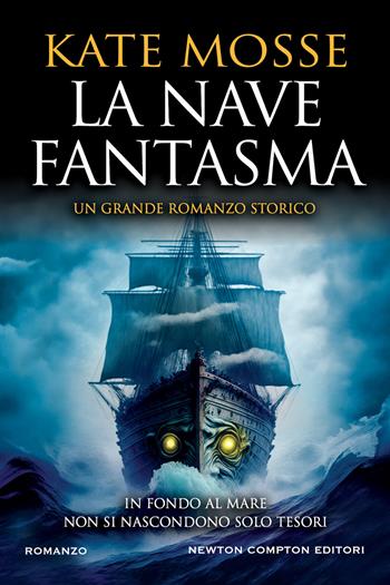 La nave fantasma - Kate Mosse - Libro Newton Compton Editori 2023, Nuova narrativa Newton | Libraccio.it