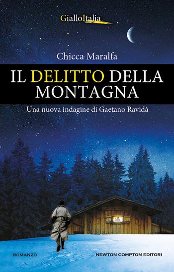 Il delitto della montagna. Una nuova indagine di Gaetano Ravidà - Chicca Maralfa - Libro Newton Compton Editori 2024, Nuova narrativa Newton | Libraccio.it