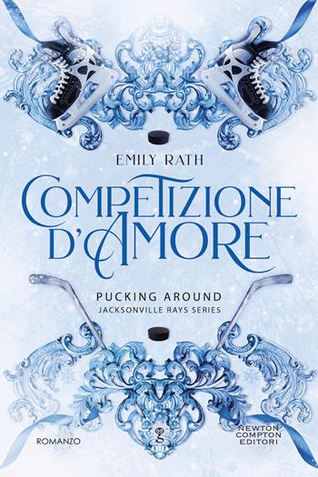 Competizione d'amore. Pucking around. Jacksonville Rays series - Emily Rath - Libro Newton Compton Editori 2024, Anagramma | Libraccio.it