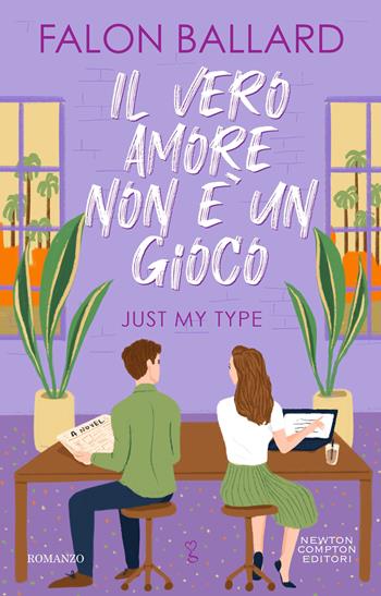 Il vero amore non è un gioco. Just my type - Falon Ballard - Libro Newton Compton Editori 2024, Anagramma | Libraccio.it