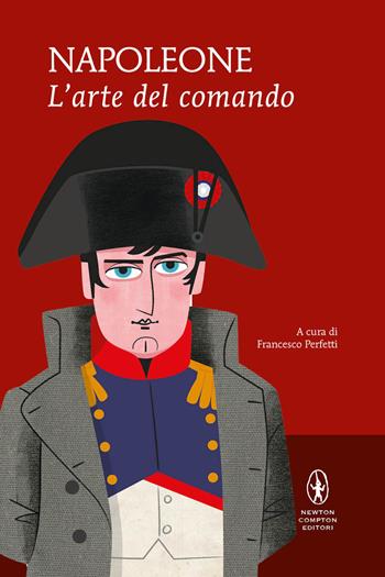 L'arte del comando - Napoleone Bonaparte - Libro Newton Compton Editori 2023, I MiniMammut | Libraccio.it