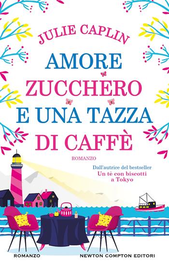 Amore, zucchero e una tazza di caffè - Julie Caplin - Libro Newton Compton Editori 2025, Gli insuperabili Gold | Libraccio.it