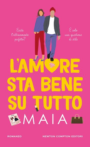 L'amore sta bene su tutto - Maia - Libro Newton Compton Editori 2025, Gli insuperabili Gold | Libraccio.it