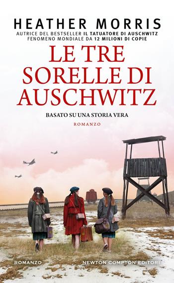 Le tre sorelle di Auschwitz - Heather Morris - Libro Newton Compton Editori 2025, Gli insuperabili Gold | Libraccio.it